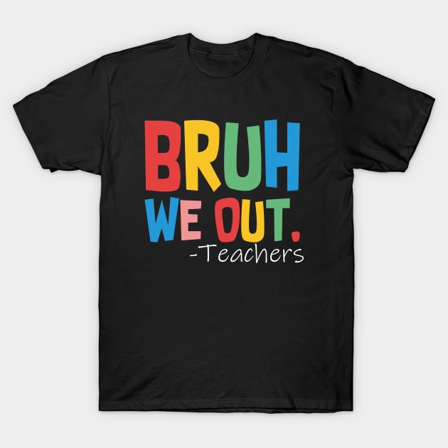 Bruh We Out Teachers T-Shirt by EvetStyles